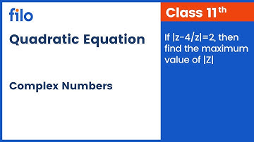 If |z-4/z|=2, then find the maximum value of |Z| | Complex Numbers and Quadratic Equation | Filo