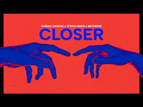 Samad Savage - Closer (feat. McGwire & N’Shai Iman) [Visualizer]