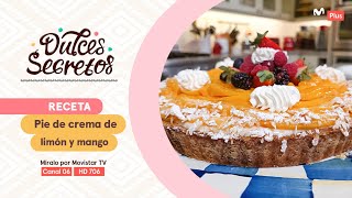 Dulces Secretos – Receta: Pie de crema de limón y mango​