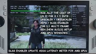 Rog Ally Last of Us II FSR 4.1.1 + Optiscaler XeFG / DLSS Enabler FSR 3 MFG + SSRTGI + Latency Meter