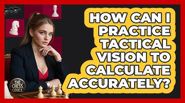How Can I Practice Tactical Vision To Calculate Accurately? - The Chess Codex