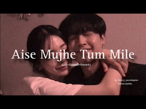 Aise Mujhe Tum Mile Tum Mile Humraah Lofi Slowed Reverb By Latenightlofis