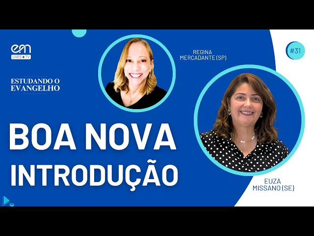 INTRODUÇÃO — BOA NOVA | ESTUDANDO O EVANGELHO #31 | Euza Missano e Regina Mercadante