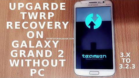 How To Install TWRP Recovery 3.2.3 On Galaxy Grand 2 (SM-G7102) With Out PC