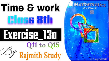 Time and Work | Chapter 13 Exercise 13A | Q11 to Q15 | Rs Aggarwal class 8| Rajmith study