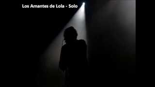 Vignette de la vidéo "Los Amantes de Lola - Solo"