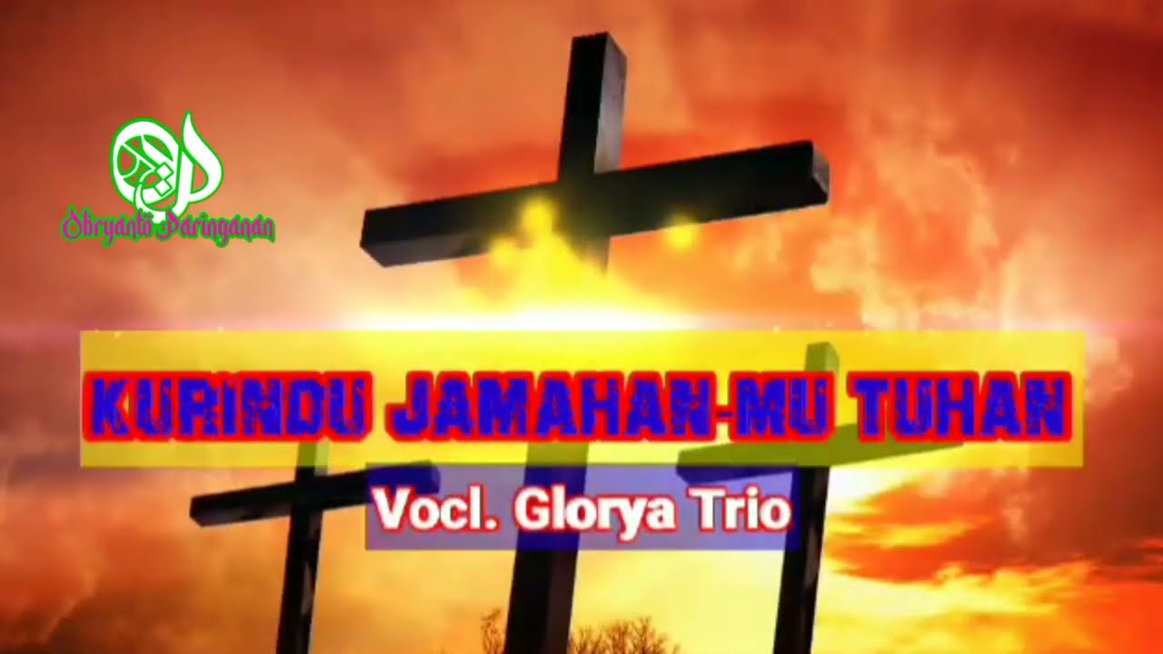 Ku Rindu Jamahanmu Tuhan-Gloria Trio-Lagu Rohani Terbaik-Lirik