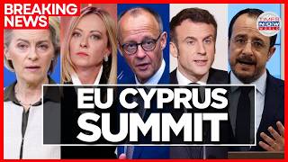EU CYPRUS SUMMIT LIVE | EU Leaders Meet Amid US-Iran War &amp; Hormuz Blockade