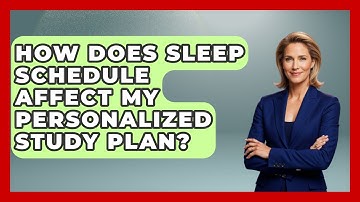 How Does Sleep Schedule Affect My Personalized Study Plan? - Ultimate Study Hacks