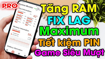 Cách tăng RAM Maximum - Tối ưu CPU, PIN cực mạnh - Giảm lag cho Điện thoại giúp chơi game siêu mượt
