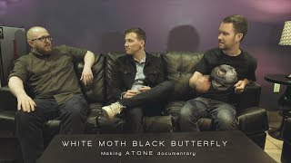 White Moth Black Butterfly - Atone (Making the Album documentary)