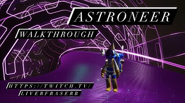 Astroneer - The walkthrough begins...