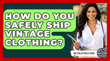 How Do You Safely Ship Vintage Clothing? - The Collectibles Guide
