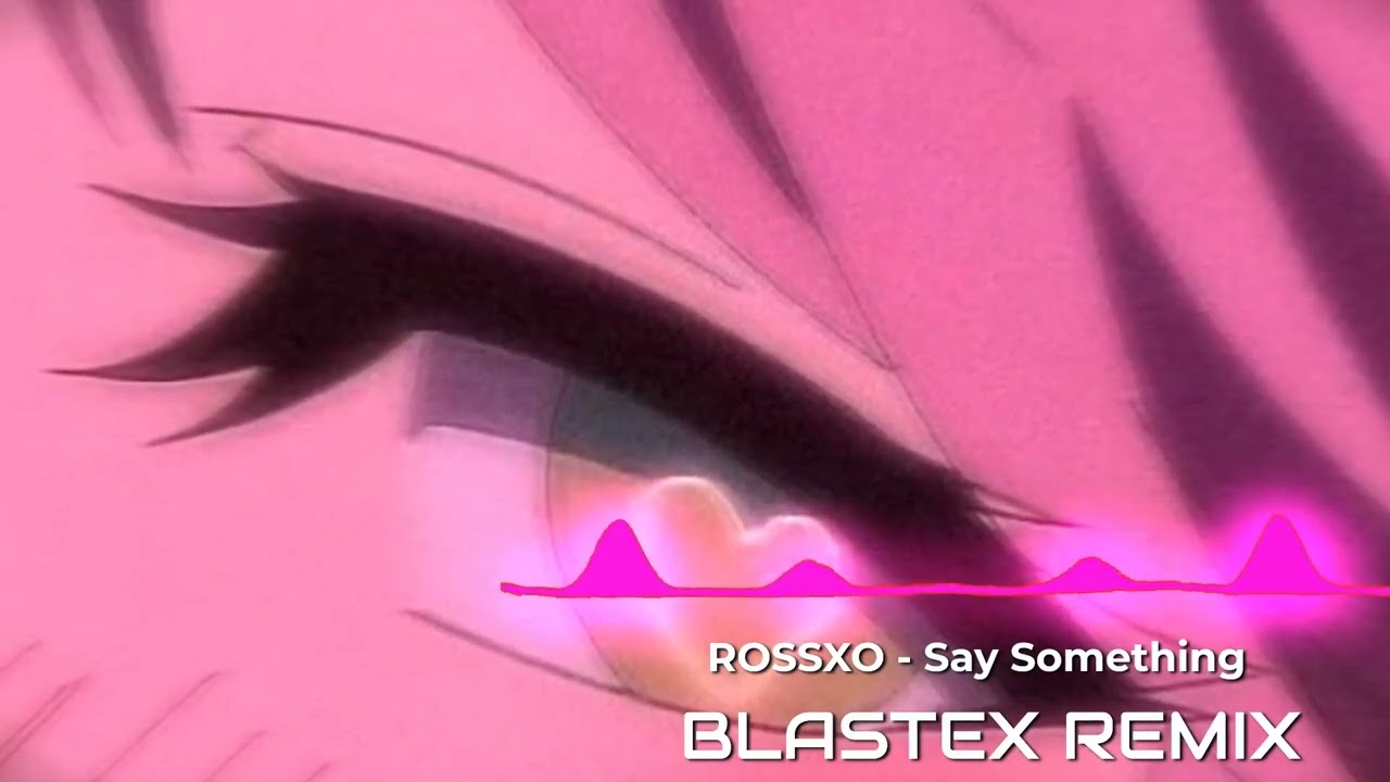 Rossxo - Say Something (Remix)