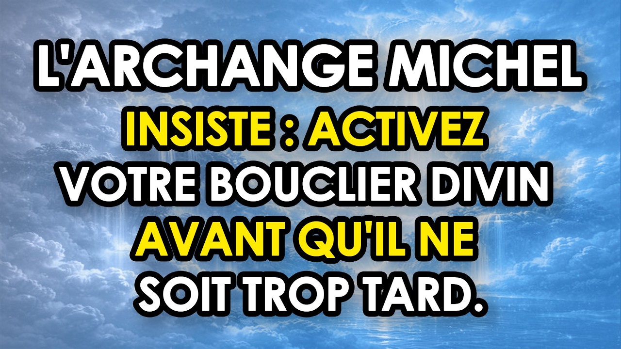 🛡️ L'ARCHANGE MICHEL INSISTE : Activez votre Bouclier Divin avant qu'il ne soit trop tard.