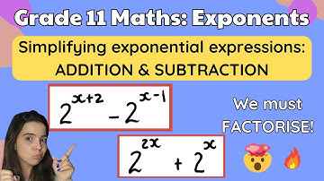 Grade 11 Exponents: Simplifying exponential expressions ADDITION AND SUBTRACTION (FACTORISE!)