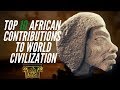 Top 10 African Contributions To World Civilization