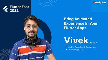 Bring Animated Experience in your Flutter Apps by Vivek Yadav | Flutter Fest | GeekyAnts