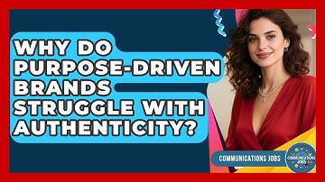 Why Do Purpose-driven Brands Struggle With Authenticity? - Communications Jobs