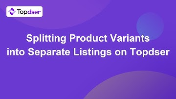 Splitting Product Variants into Separate Listings on Topdser