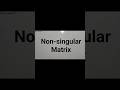 Non Singular Matrix