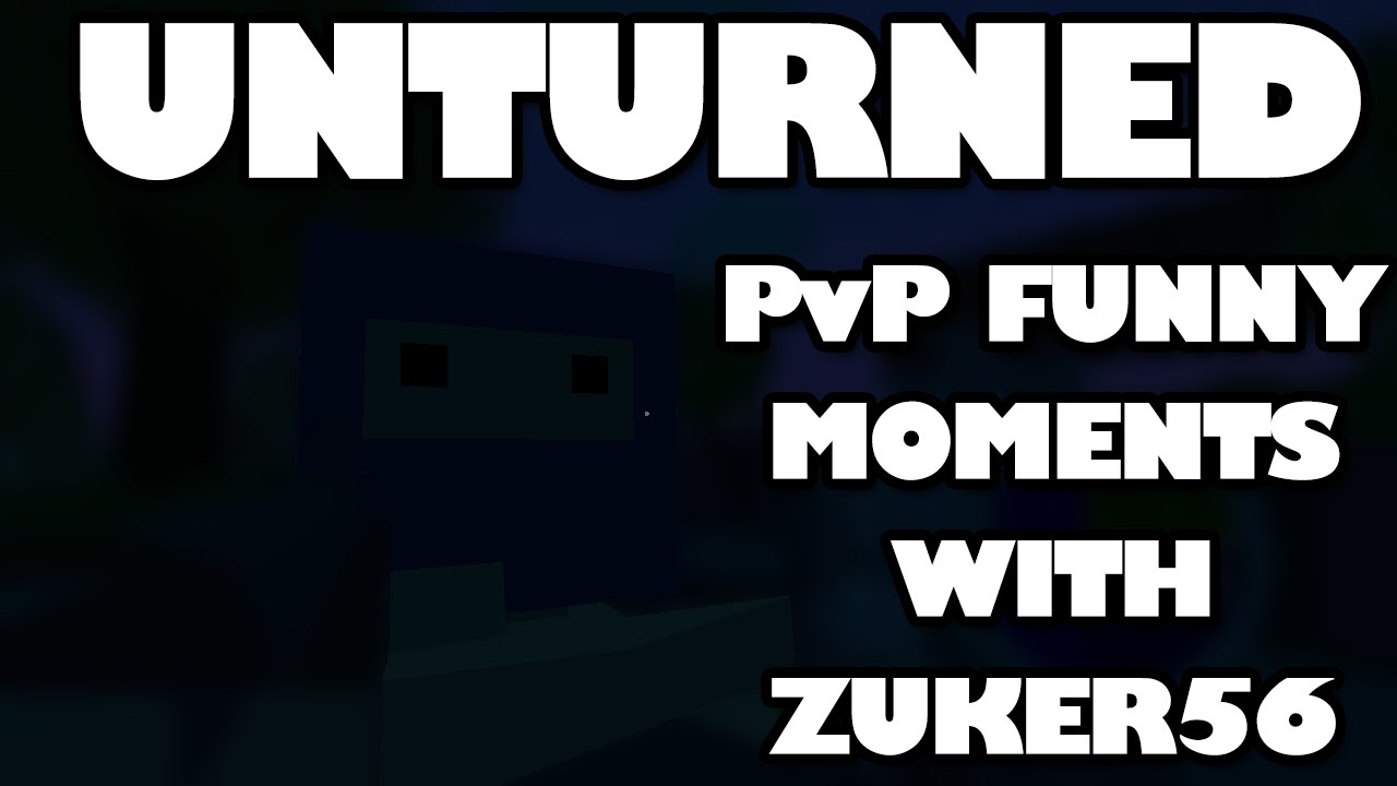 UNTURNED PVP FUNNY MOMENTS WITH ZUKER56!!!!