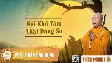 Nỗi Khổ Tâm Thật Đáng Sợ - Thầy Thích Phước Tiến mới nhất 2017
