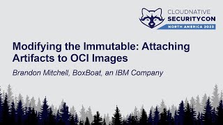 Modifying the Immutable: Attaching Artifacts to OCI Images - Brandon Mitchell, BoxBoat