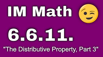 😉 6th Grade, Unit 6, Lesson 11 "The Distributive Property, Part 3"  IM Math