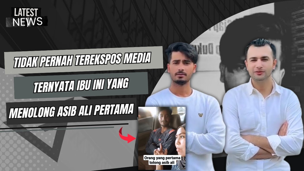 BARU TAHU TERNYATA IBU INI YANG MENOLONG ASIB ALI PERTAMA KALI SAAT DI ...