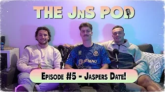 Jaspers Date! - The JnS Podcast - Episode 5