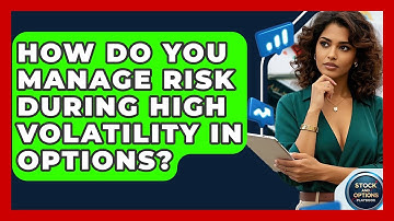 How Do You Manage Risk During High Volatility In Options? - Stock and Options Playbook