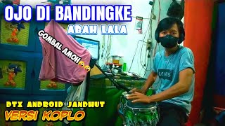 Download Lagu OJO DI BANDINGKE VERSI KOPLO cipt abah Lala Goyang Yuk dtx Android MP3