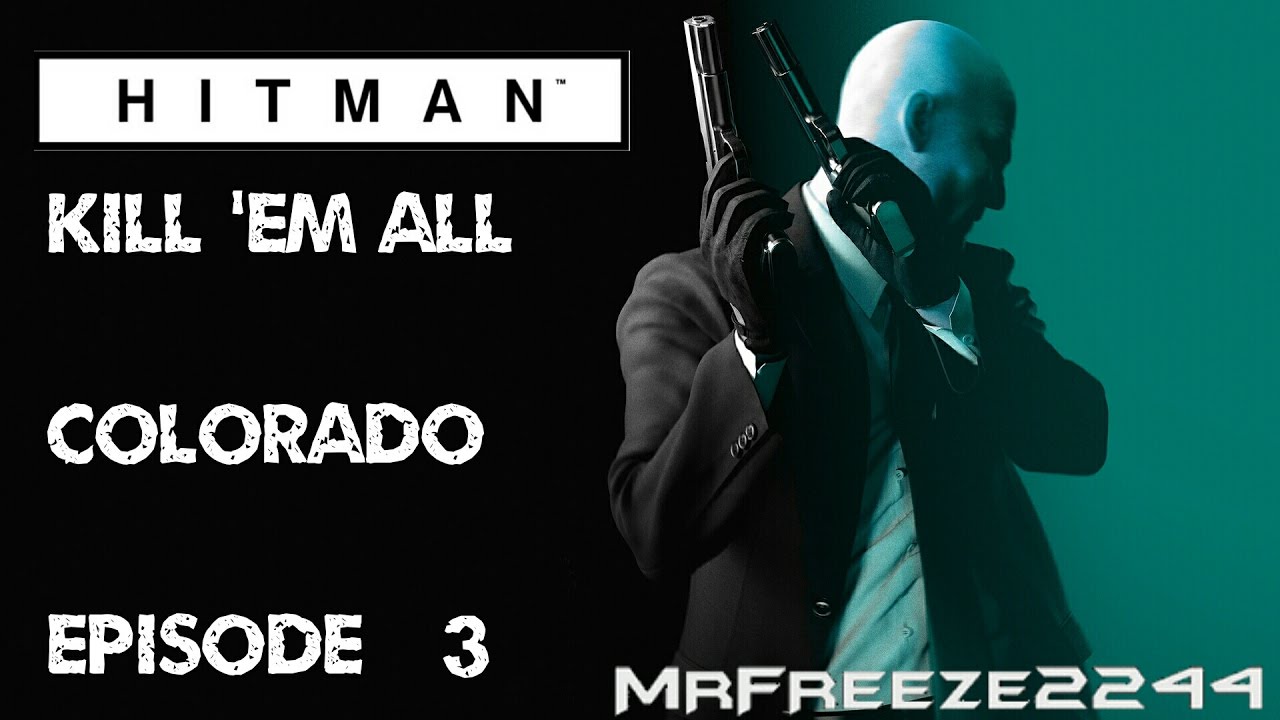 HITMAN - Stealth Kill 'Em All Suit Only - Colorado - Episode 3