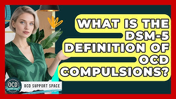 What Is The DSM-5 Definition Of OCD Compulsions? - OCD Support Space