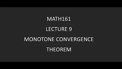 Math161 Lecture 9 Monotone Convergence Theorem
