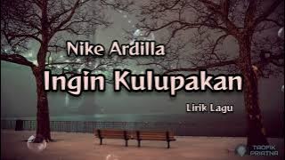 Ingin Kulupakan - Nike Ardilla (Lirik Lagu)