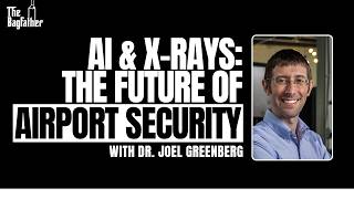 Dr. Joel Greenberg: Reinventing Aviation Security Technology Through AI-Driven X-Ray Innovation