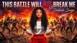 THIS BATTLE WILL NOT BREAK ME 💪 | Powerful Gospel Worship for Victory | Delana Songs