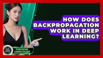 How Does Backpropagation Work In Deep Learning? - AI and Machine Learning Explained