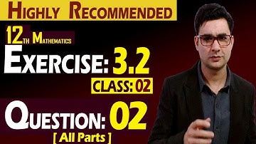 12th Math | Exercise: 3.2 | Class: 02 | Question: 02 (All Parts) | Syed Bakht