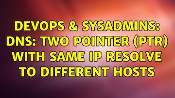 DevOps & SysAdmins: Dns: two pointer (PTR) with same IP resolve to different hosts (2 Solutions!!)