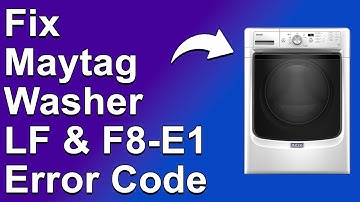 Maytag Washer LF & F8-E1 Error Code (Understand The Cause Of Error LF & F8-E1 And The Solution)