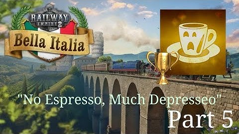 Railway Empire 2 "No Espresso, Much Depresso" Trophy Guide Part 5
