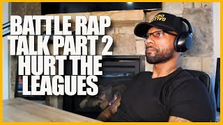 BATTLE RAP TALK PART 2 | HURT THE LEAGUES