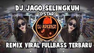 DJ JAGO SELINGKUH (D'STAR) - REMIX VIRAL FULLBASS TERBARU