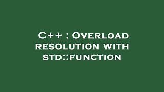 C++ : Overload resolution with std::function Details