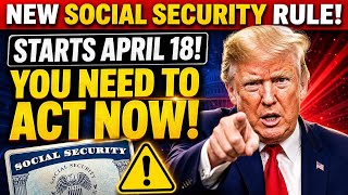 Social Security New Rule Starts April 18 — What Beneficiaries Must Do Now
