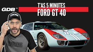 T'AS 5 MINUTES : LA FORD GT 40 et Le Mans
