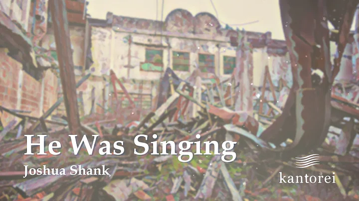 He Was Singing | by Joshua Shank | Kantorei